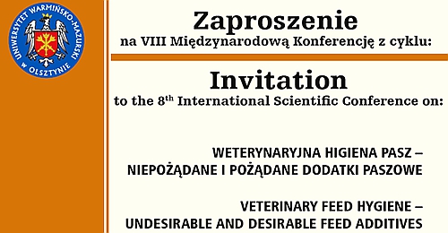 VIII Międzynarodowa Konferencja Naukowo-Szkoleniowa z cyklu Weterynaryjna higiena pasz pt. NIEPOŻĄDANE I POŻĄDANE DODATKI PASZOWE,   